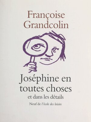 cover image of Joséphine en toutes choses et dans les détails